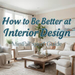 How to Be Better at Interior Design MintPalDecor Expert Guide
