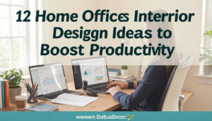 12 Home Office Interior Design Ideas to Boost Productivity
