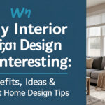 Why Interior Design Is Interesting Benefits, Ideas & Expert Home Design Tips